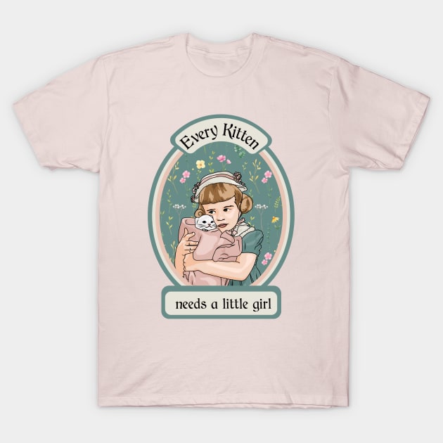 Every Kitten Needs A Little Girl T-Shirt by Slightly Unhinged